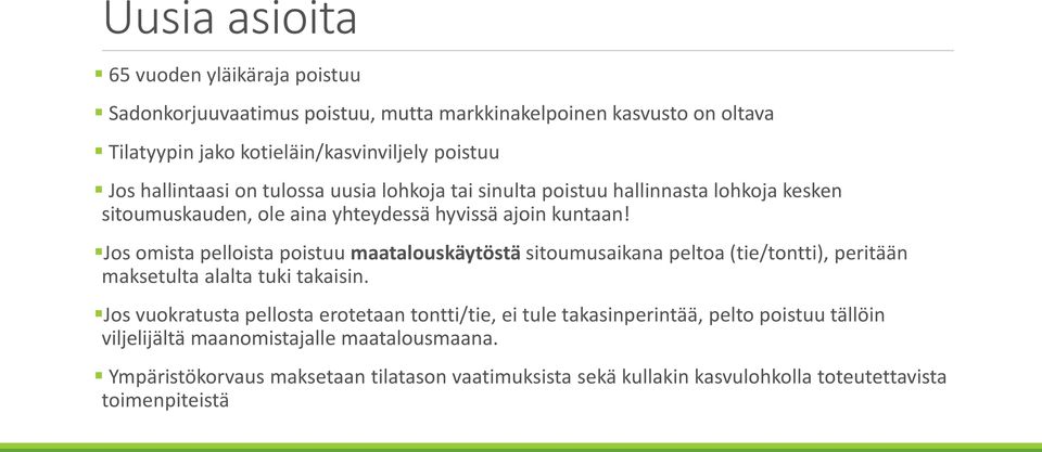 Jos omista pelloista poistuu maatalouskäytöstä sitoumusaikana peltoa (tie/tontti), peritään maksetulta alalta tuki takaisin.