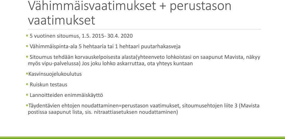 on saapunut Mavista, näkyy myös vipu-palvelussa) Jos joku lohko askarruttaa, ota yhteys kuntaan Kasvinsuojelukoulutus Ruiskun testaus