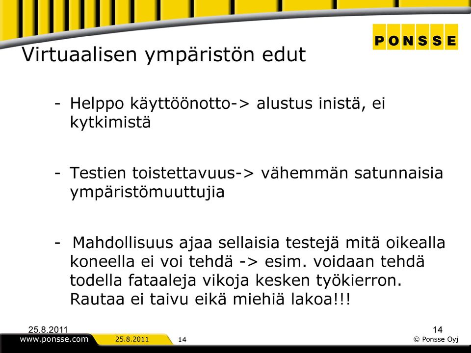 sellaisia testejä mitä oikealla koneella ei voi tehdä -> esim.