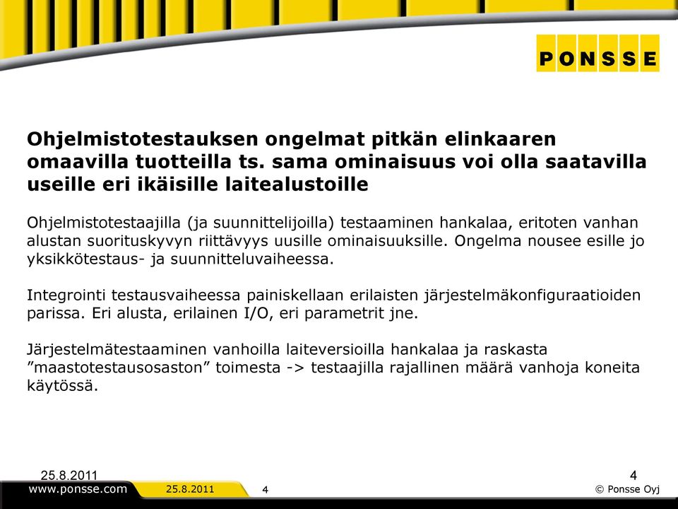 suorituskyvyn riittävyys uusille ominaisuuksille. Ongelma nousee esille jo yksikkötestaus- ja suunnitteluvaiheessa.