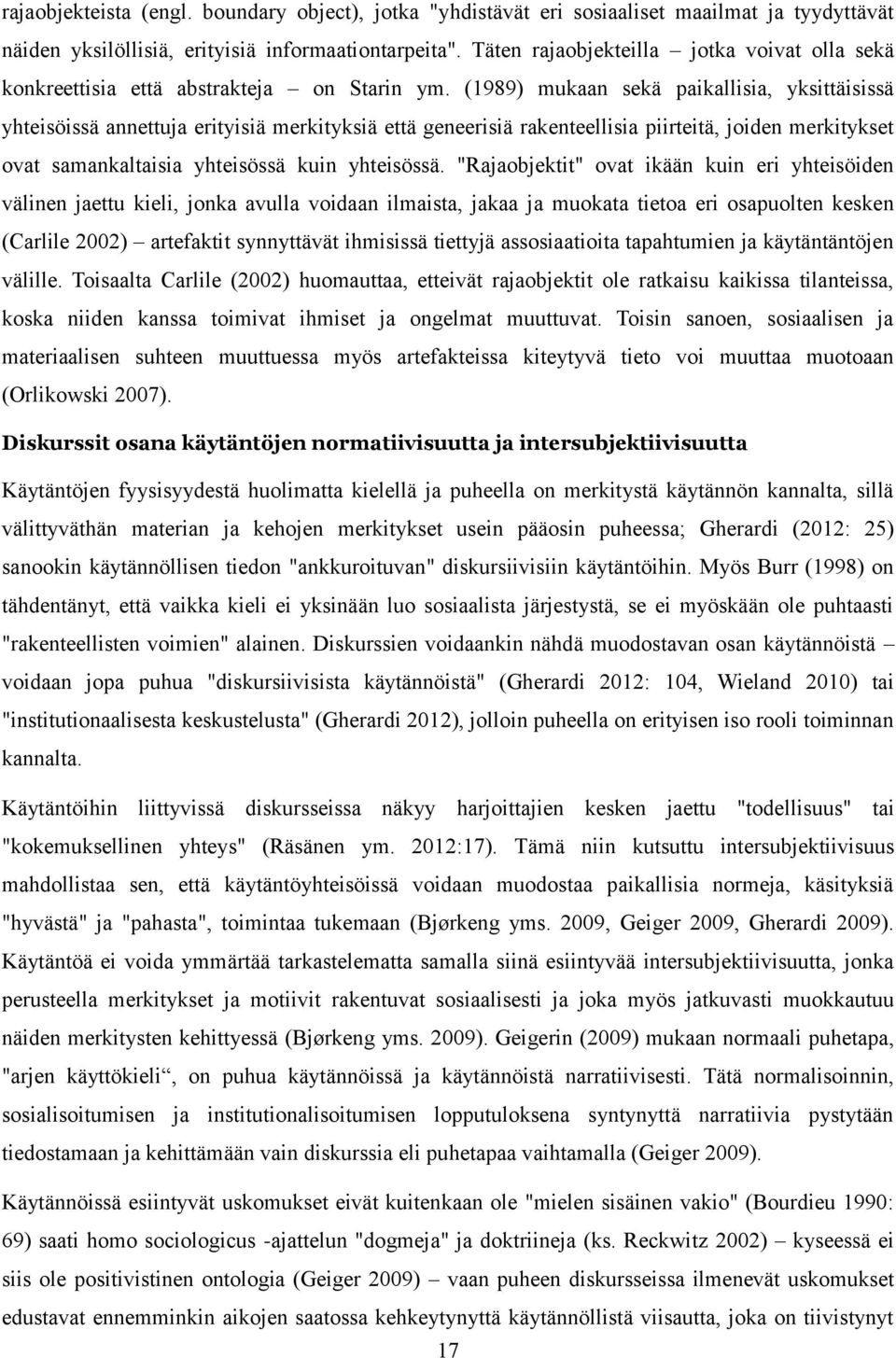 (1989) mukaan sekä paikallisia, yksittäisissä yhteisöissä annettuja erityisiä merkityksiä että geneerisiä rakenteellisia piirteitä, joiden merkitykset ovat samankaltaisia yhteisössä kuin yhteisössä.