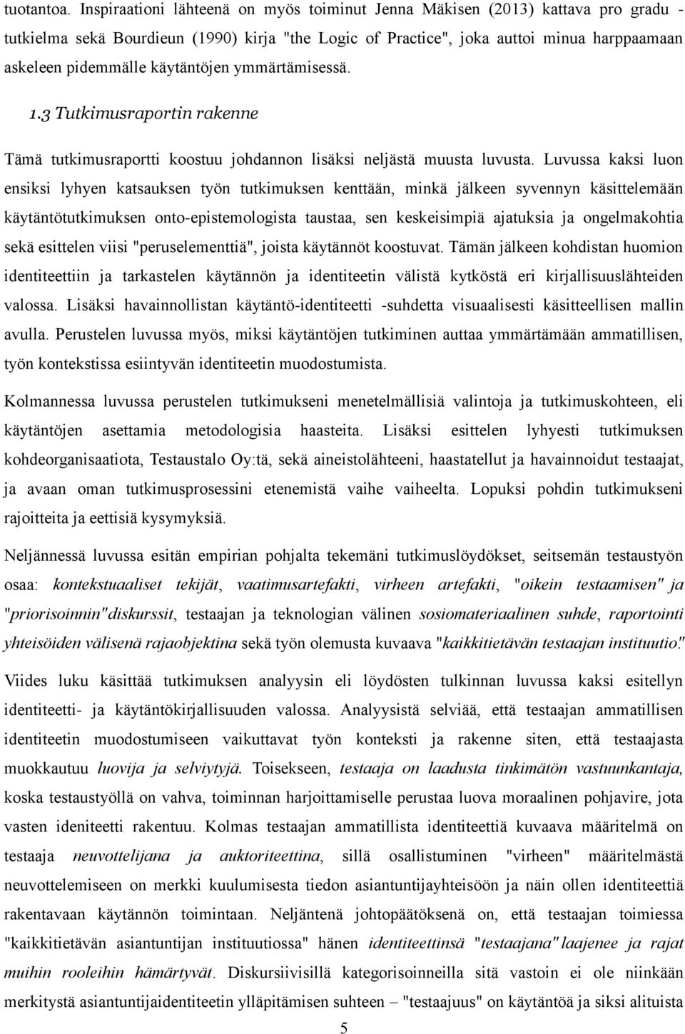 käytäntöjen ymmärtämisessä. 1.3 Tutkimusraportin rakenne Tämä tutkimusraportti koostuu johdannon lisäksi neljästä muusta luvusta.