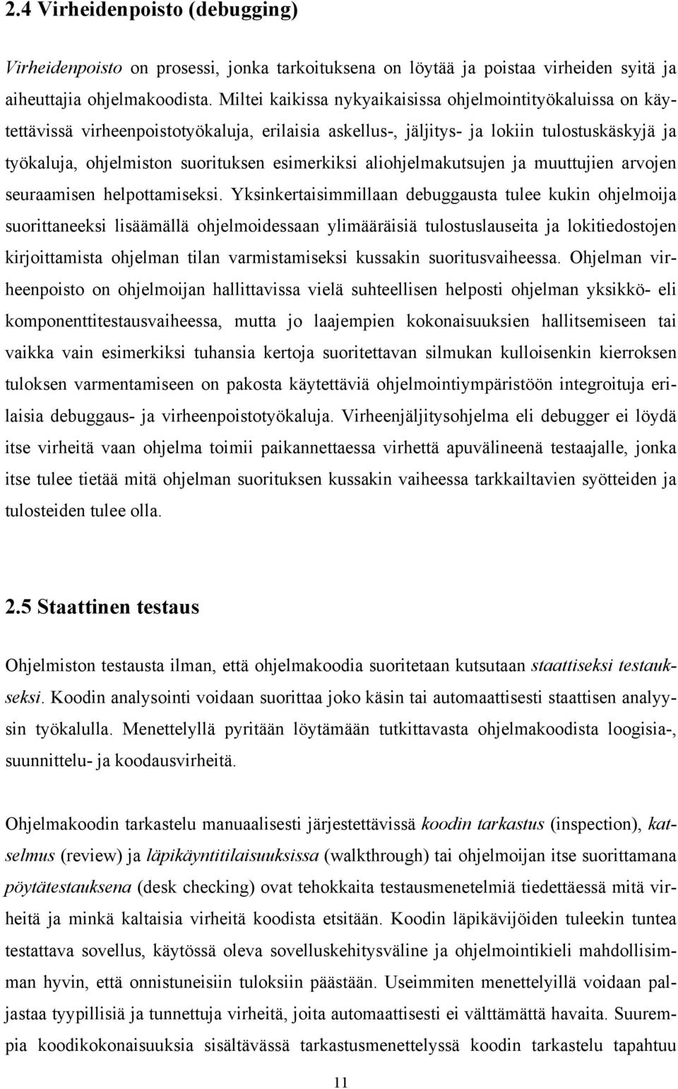 esimerkiksi aliohjelmakutsujen ja muuttujien arvojen seuraamisen helpottamiseksi.