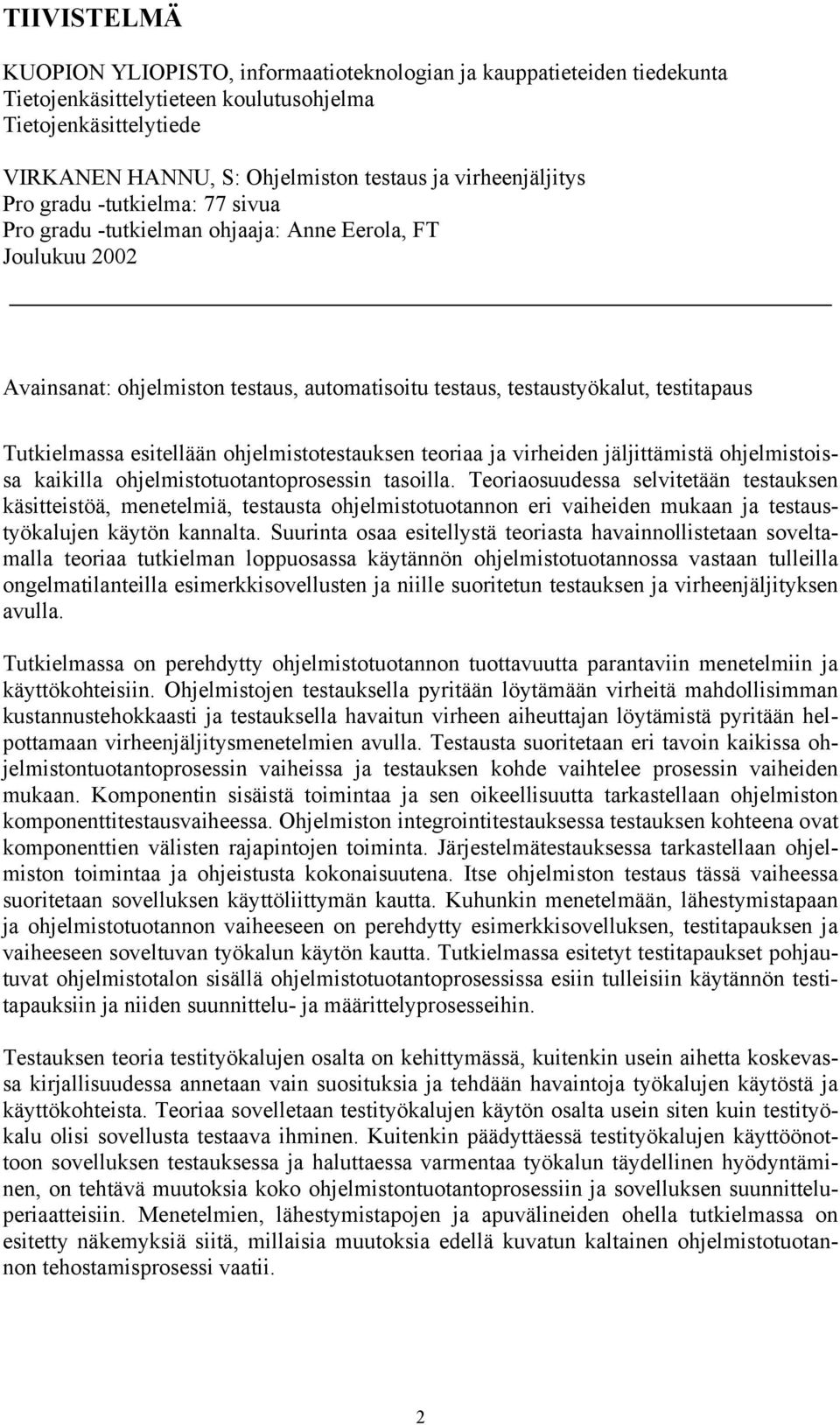 Tutkielmassa esitellään ohjelmistotestauksen teoriaa ja virheiden jäljittämistä ohjelmistoissa kaikilla ohjelmistotuotantoprosessin tasoilla.