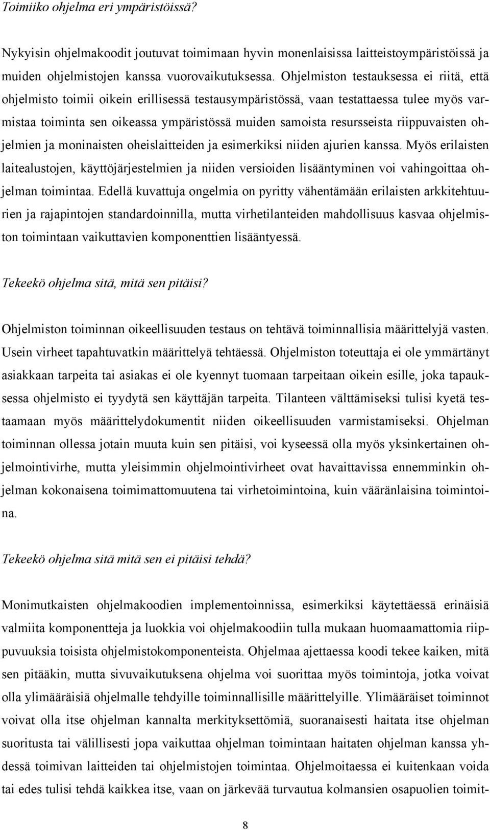 resursseista riippuvaisten ohjelmien ja moninaisten oheislaitteiden ja esimerkiksi niiden ajurien kanssa.