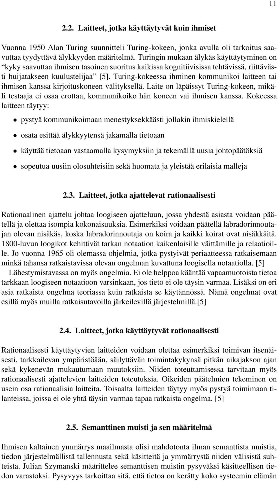 Turing-kokeessa ihminen kommunikoi laitteen tai ihmisen kanssa kirjoituskoneen välityksellä.