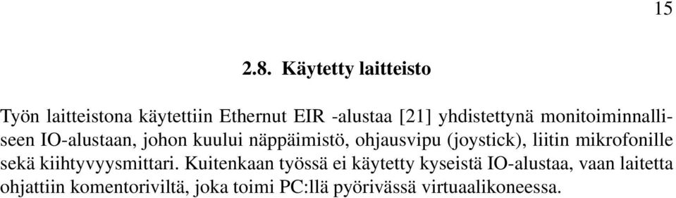 monitoiminnalliseen IO-alustaan, johon kuului näppäimistö, ohjausvipu (joystick), liitin