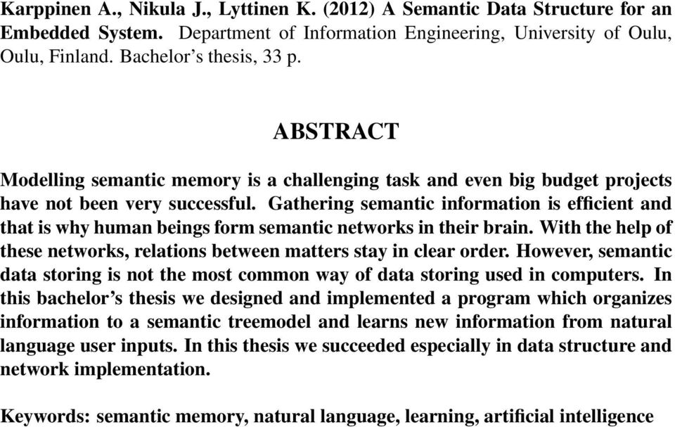 Gathering semantic information is efficient and that is why human beings form semantic networks in their brain. With the help of these networks, relations between matters stay in clear order.