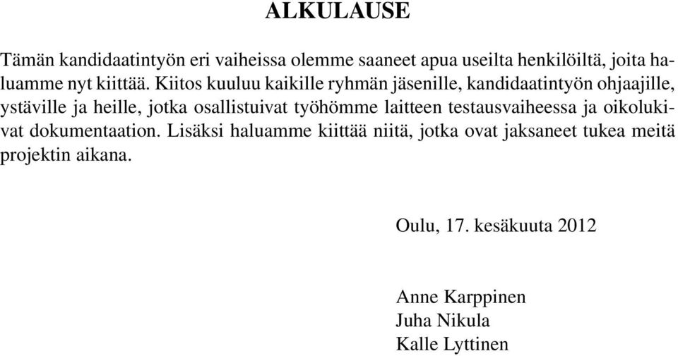 Kiitos kuuluu kaikille ryhmän jäsenille, kandidaatintyön ohjaajille, ystäville ja heille, jotka osallistuivat