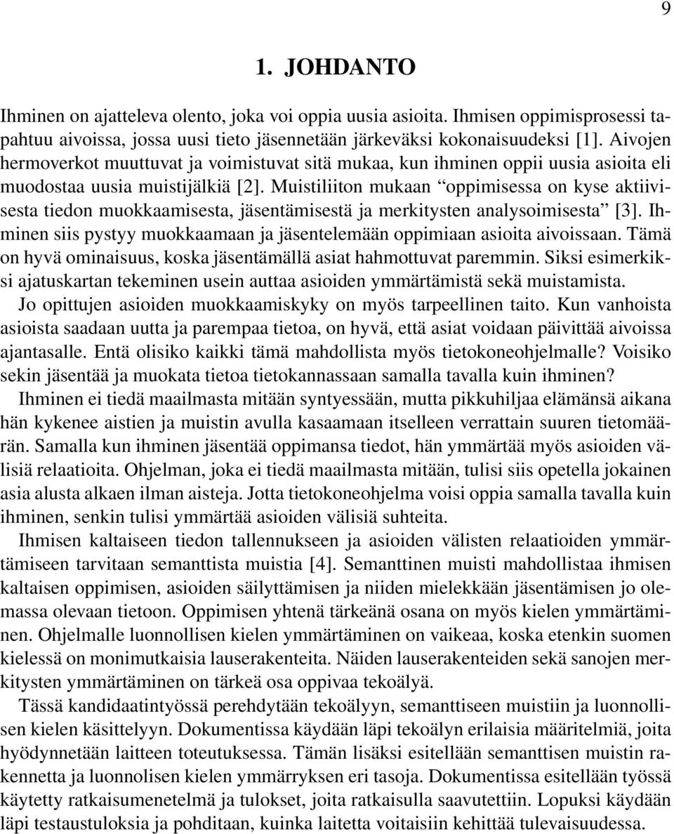 Muistiliiton mukaan oppimisessa on kyse aktiivisesta tiedon muokkaamisesta, jäsentämisestä ja merkitysten analysoimisesta [3].