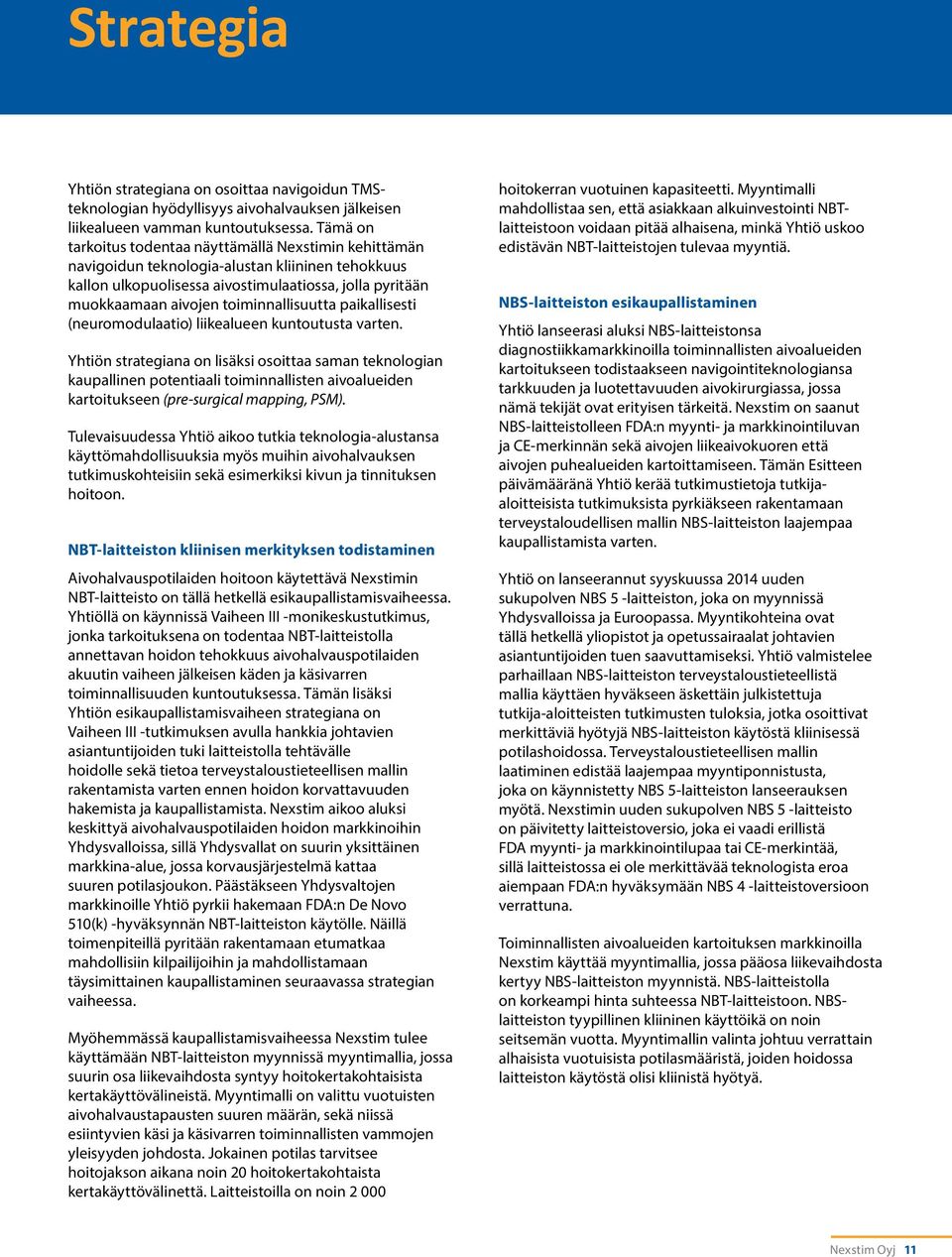 toiminnallisuutta paikallisesti (neuromodulaatio) liikealueen kuntoutusta varten.
