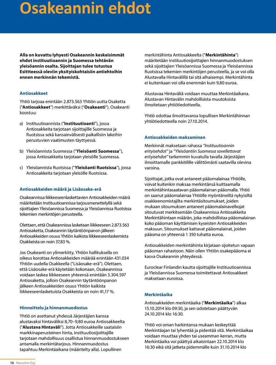 563 Yhtiön uutta Osaketta ( Antiosakkeet ) merkittäväksi ( Osakeanti ).