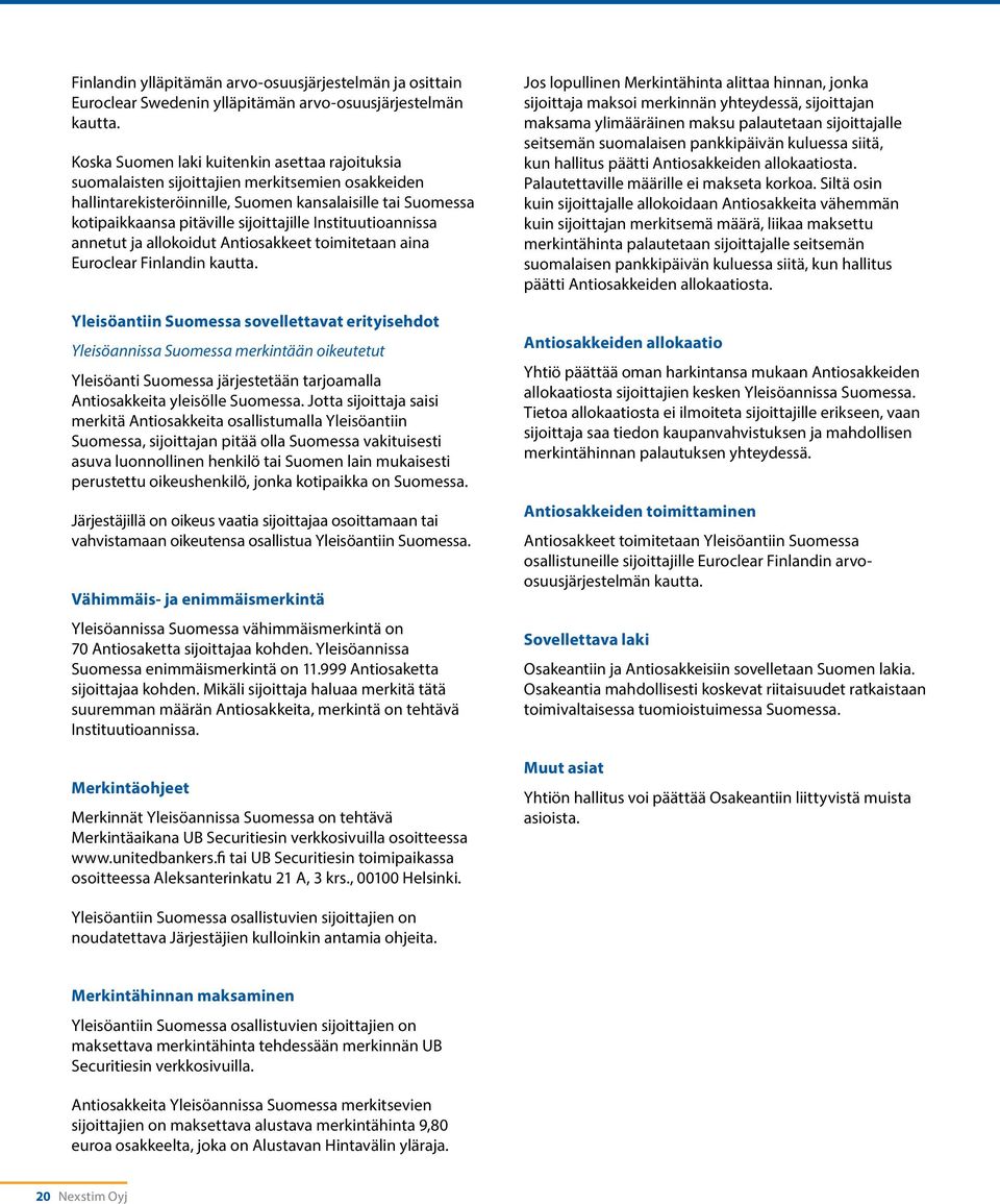 Instituutioannissa annetut ja allokoidut Antiosakkeet toimitetaan aina Euroclear Finlandin kautta.