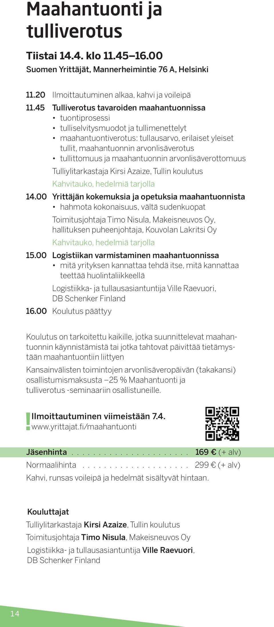 tullittomuus ja maahantuonnin arvonlisäverottomuus Tulliylitarkastaja Kirsi Azaize, Tullin koulutus Kahvitauko, hedelmiä tarjolla 14.