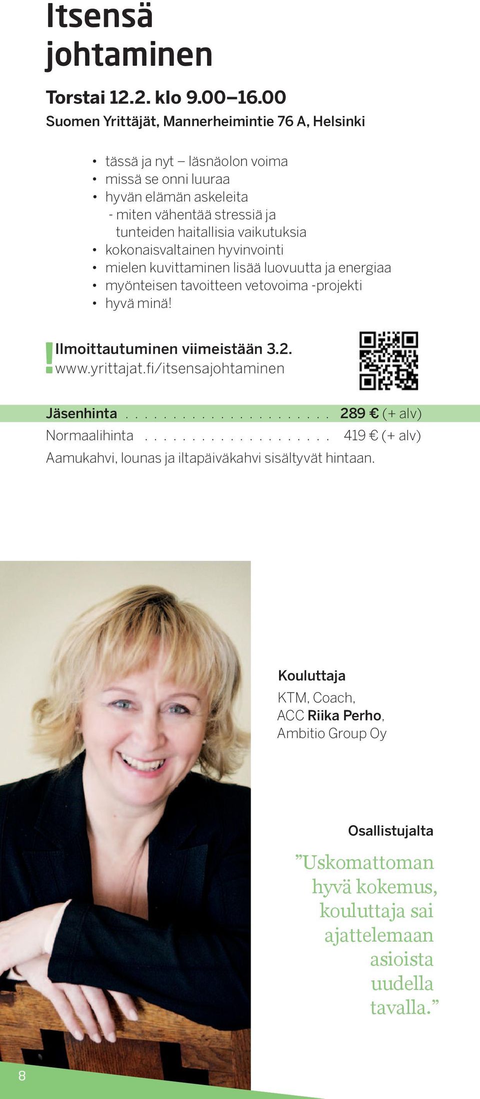 vaikutuksia kokonaisvaltainen hyvinvointi mielen kuvittaminen lisää luovuutta ja energiaa myönteisen tavoitteen vetovoima -projekti hyvä minä! Ilmoittautuminen viimeistään 3.2.! www.