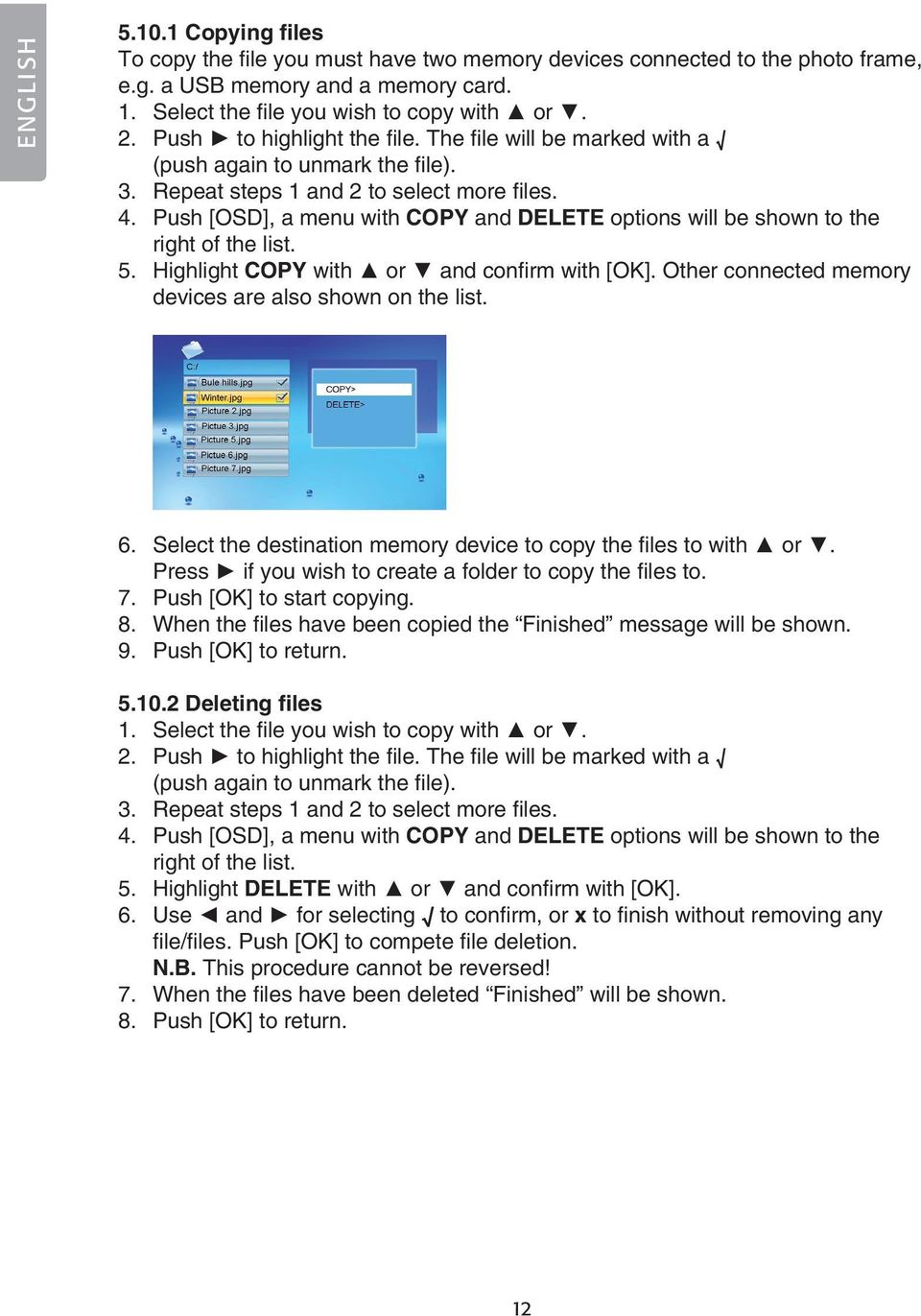 Push [OSD], a menu with COPY and DELETE options will be shown to the right of the list. 5. Highlight COPY with or and confirm with [OK]. Other connected memory devices are also shown on the list. 6.