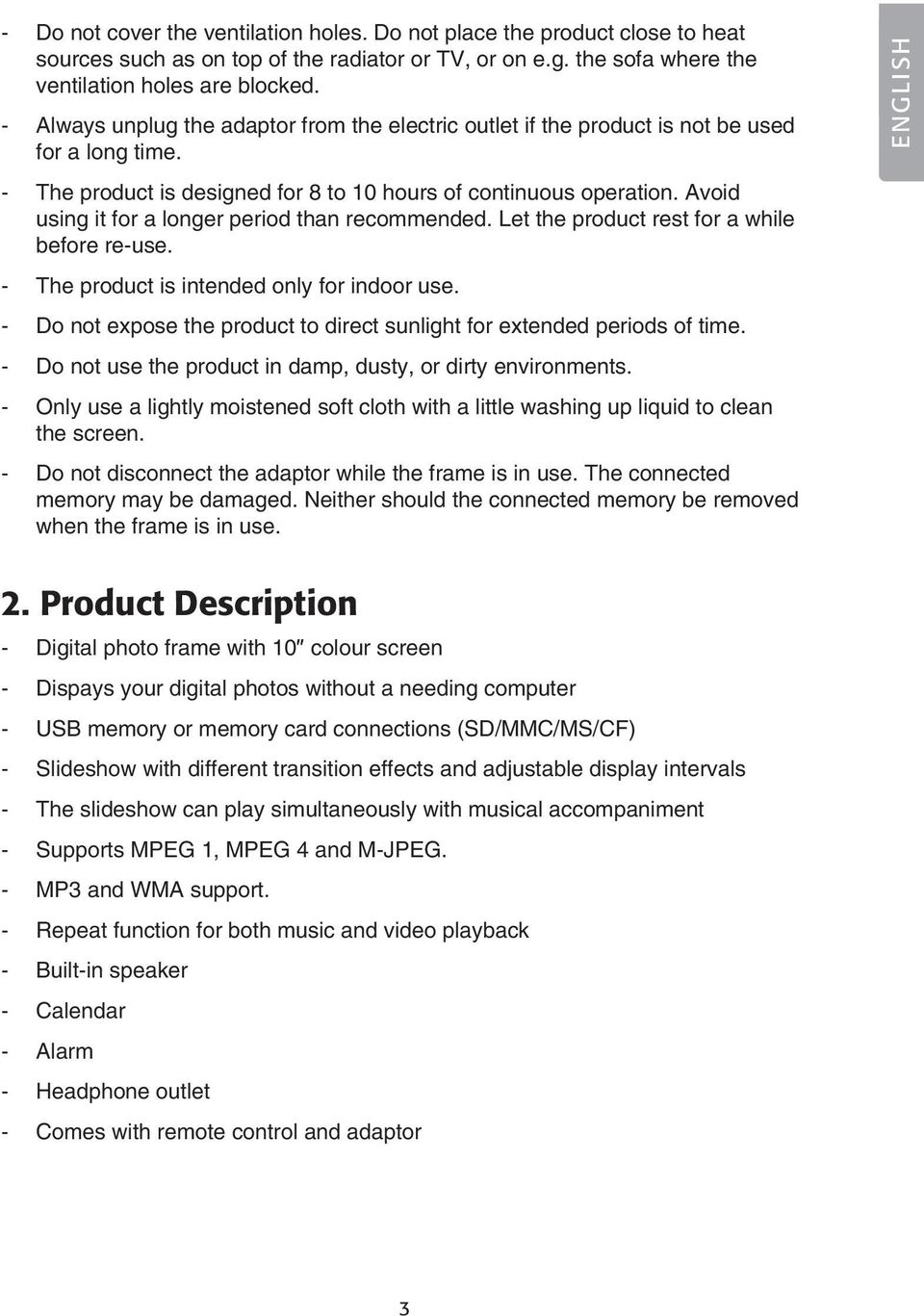 Avoid using it for a longer period than recommended. Let the product rest for a while before re-use. - The product is intended only for indoor use.