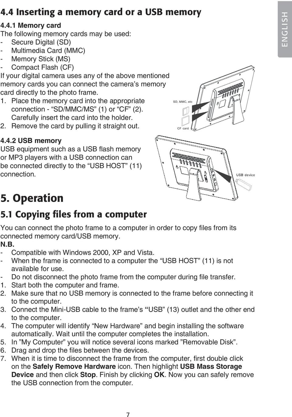 Place the memory card into the appropriate connection - SD/MMC/MS (1) or CF (2). Carefully insert the card into the holder. 2. Remove the card by pulling it straight out. ENGLISH 4.