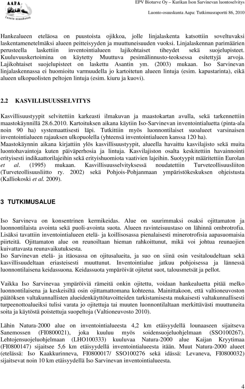 Lajikohtaiset suojelupisteet on laskettu Asantin ym. (2003) mukaan. Iso Sarvinevan linjalaskennassa ei huomioitu varmuudella jo kartoitetun alueen lintuja (esim.