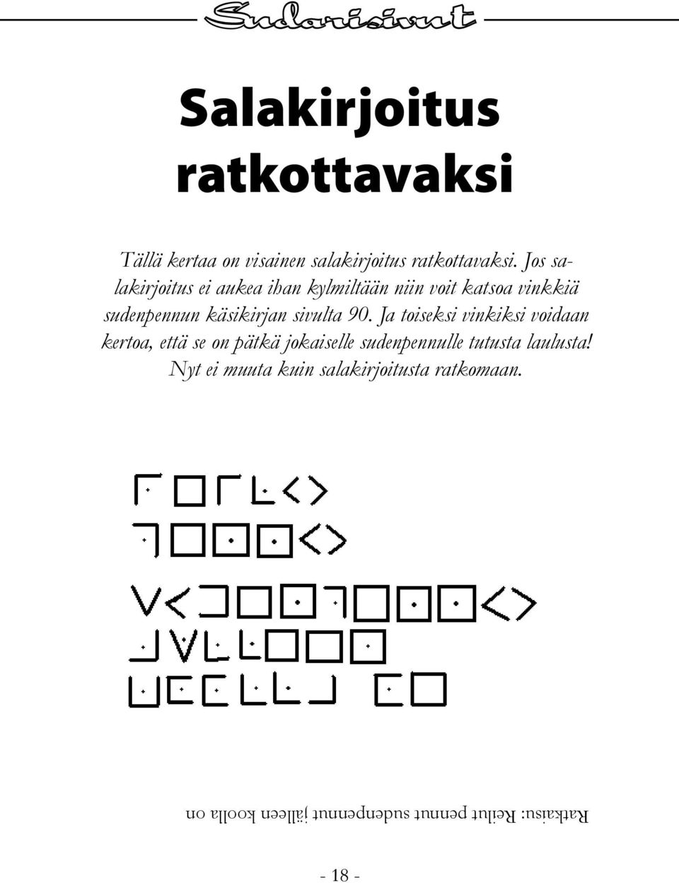 90. Ja toiseksi vinkiksi voidaan kertoa, että se on pätkä jokaiselle sudenpennulle tutusta laulusta!