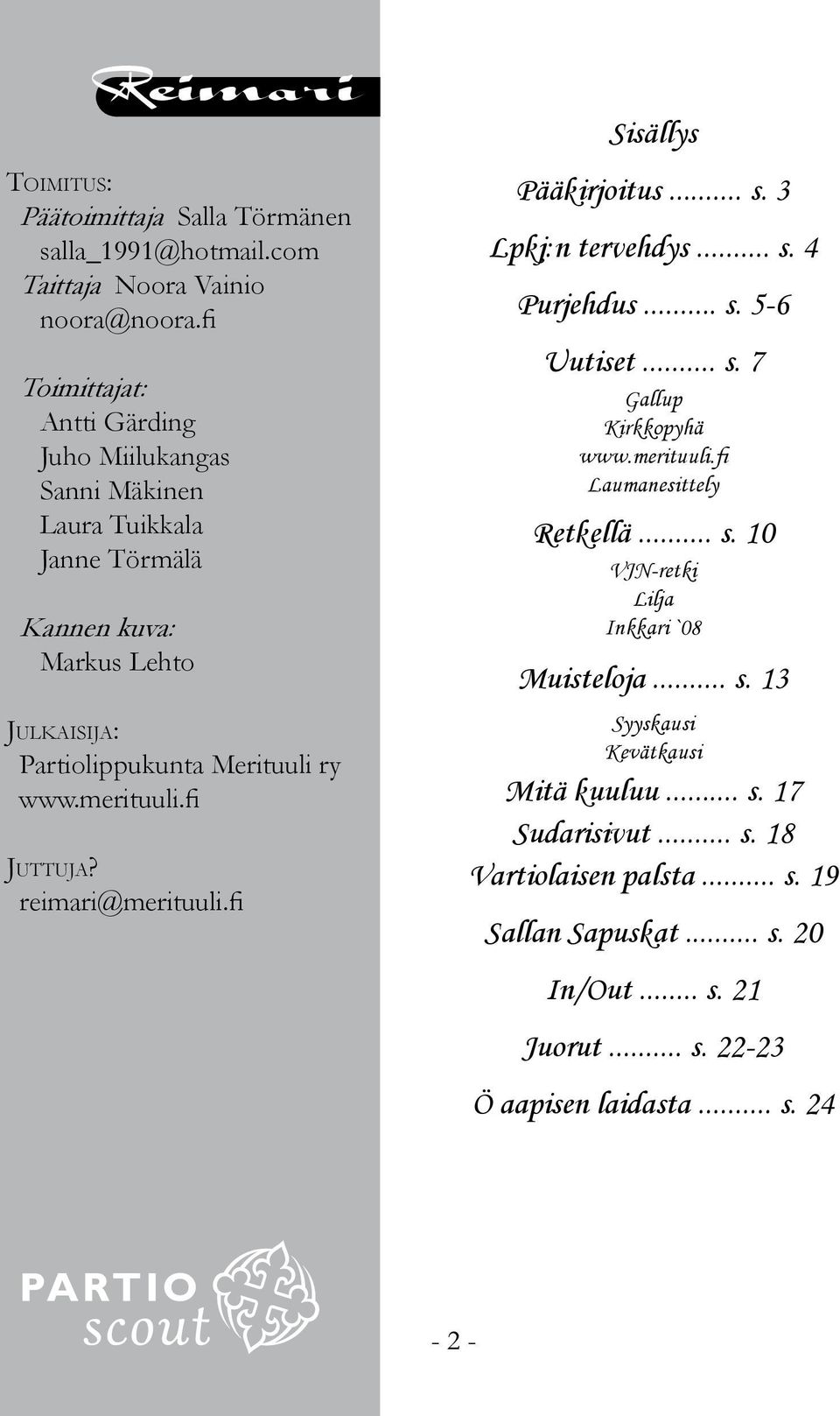 fi Ju t t u j a? reimari@merituuli.fi Sisällys Pääkirjoitus... s. 3 Lpkj:n tervehdys... s. 4 Purjehdus... s. 5-6 Uutiset... s. 7 Gallup Kirkkopyhä www.merituuli.fi Laumanesittely Retkellä.