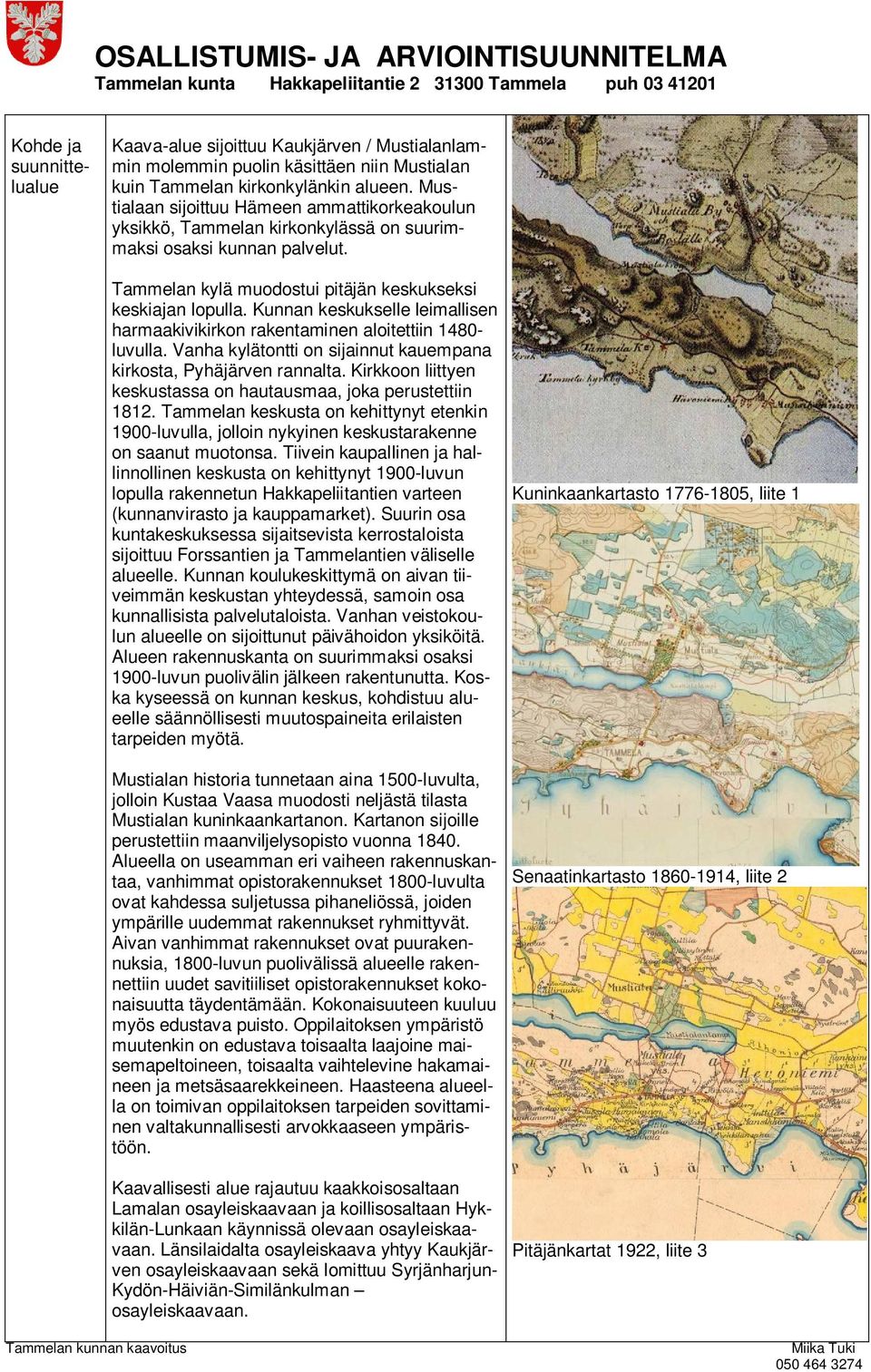 Kunnan keskukselle leimallisen harmaakivikirkon rakentaminen aloitettiin 1480- luvulla. Vanha kylätontti on sijainnut kauempana kirkosta, Pyhäjärven rannalta.