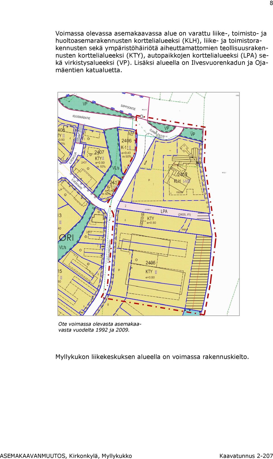 autopaikkojen korttelialueeksi (LPA) sekä virkistysalueeksi (VP).