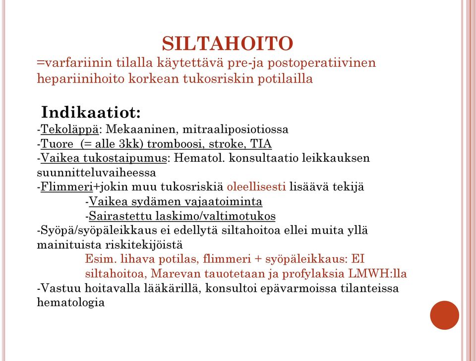 konsultaatio leikkauksen suunnitteluvaiheessa -Flimmeri+jokin muu tukosriskiä oleellisesti lisäävä tekijä -Vaikea sydämen vajaatoiminta -Sairastettu laskimo/valtimotukos