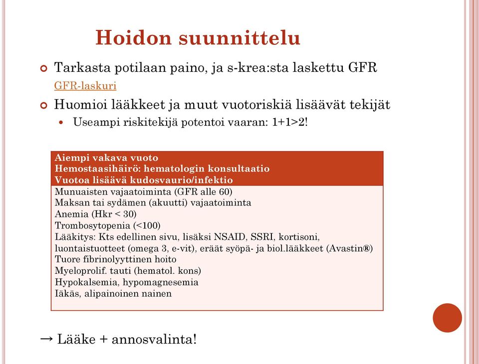 Aiempi vakava vuoto Hemostaasihäirö: hematologin konsultaatio Vuotoa lisäävä kudosvaurio/infektio Munuaisten vajaatoiminta (GFR alle 60) Maksan tai sydämen (akuutti)