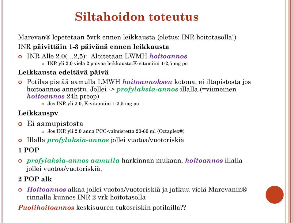 Jollei -> profylaksia-annos illalla (=viimeinen hoitoannos 24h preop) Leikkauspv Jos INR yli 2.0, K-vitamiini 1-2,5 mg po Ei aamupistosta Jos INR yli 2.