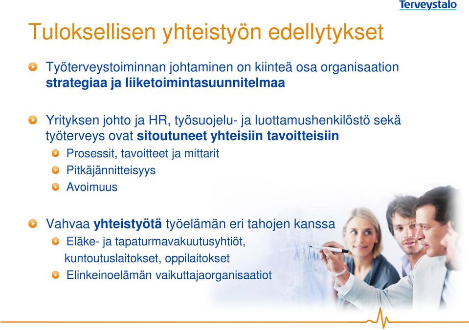 yhteisiin tavoitteisiin Prosessit, tavoitteet ja mittarit Pitkäjännitteisyys Avoimuus Vahvaa yhteistyötä työelämän