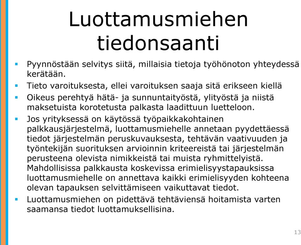 Jos yrityksessä on käytössä työpaikkakohtainen palkkausjärjestelmä, luottamusmiehelle annetaan pyydettäessä tiedot järjestelmän peruskuvauksesta, tehtävän vaativuuden ja työntekijän suorituksen