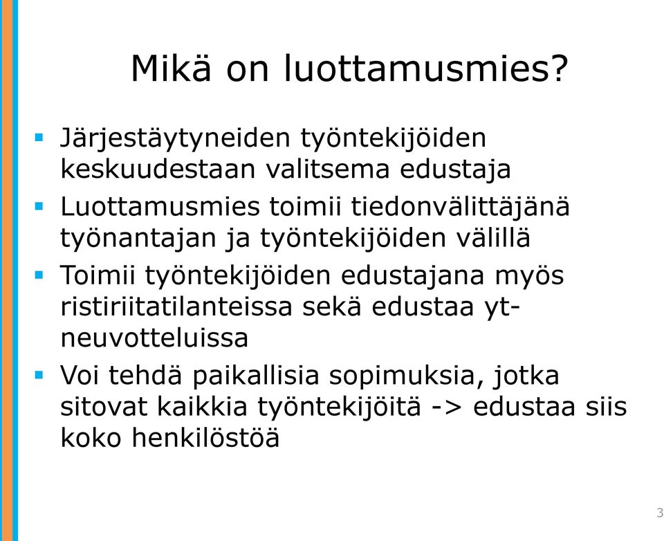 tiedonvälittäjänä työnantajan ja työntekijöiden välillä Toimii työntekijöiden edustajana