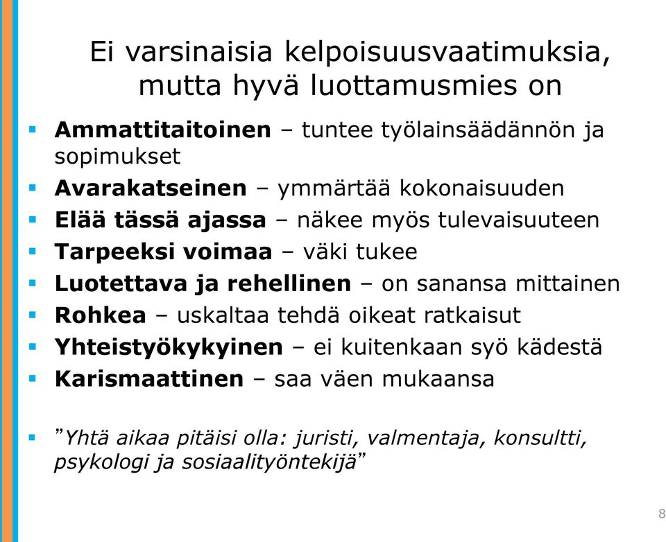 ja rehellinen on sanansa mittainen Rohkea uskaltaa tehdä oikeat ratkaisut Yhteistyökykyinen ei kuitenkaan syö kädestä