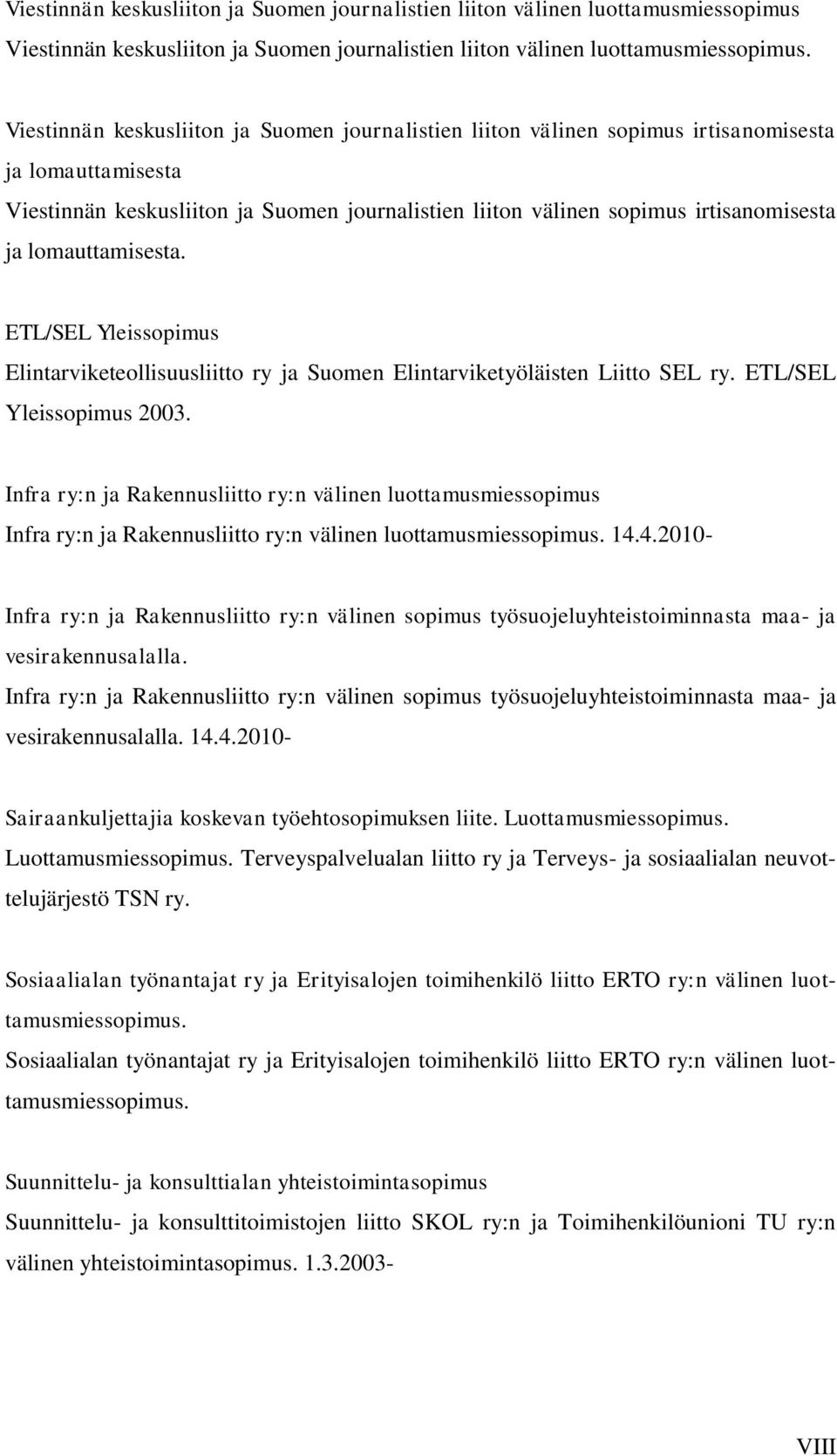 lomauttamisesta. ETL/SEL Yleissopimus Elintarviketeollisuusliitto ry ja Suomen Elintarviketyöläisten Liitto SEL ry. ETL/SEL Yleissopimus 2003.