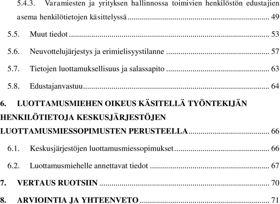 .. 64 6. LUOTTAMUSMIEHEN OIKEUS KÄSITELLÄ TYÖNTEKIJÄN HENKILÖTIETOJA KESKUSJÄRJESTÖJEN LUOTTAMUSMIESSOPIMUSTEN PERUSTEELLA... 66 6.1.