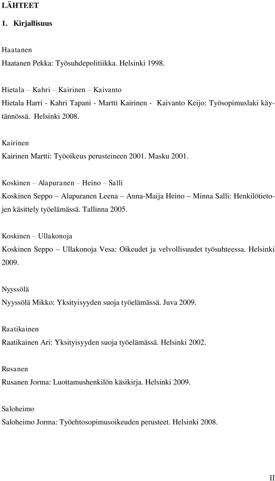 Masku 2001. Koskinen Alapuranen Heino Salli Koskinen Seppo Alapuranen Leena Anna-Maija Heino Minna Salli: Henkilötietojen käsittely työelämässä. Tallinna 2005.