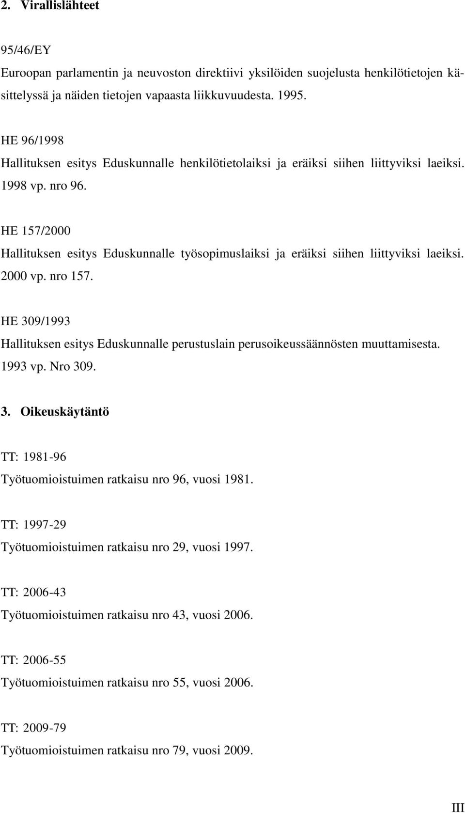 HE 157/2000 Hallituksen esitys Eduskunnalle työsopimuslaiksi ja eräiksi siihen liittyviksi laeiksi. 2000 vp. nro 157.