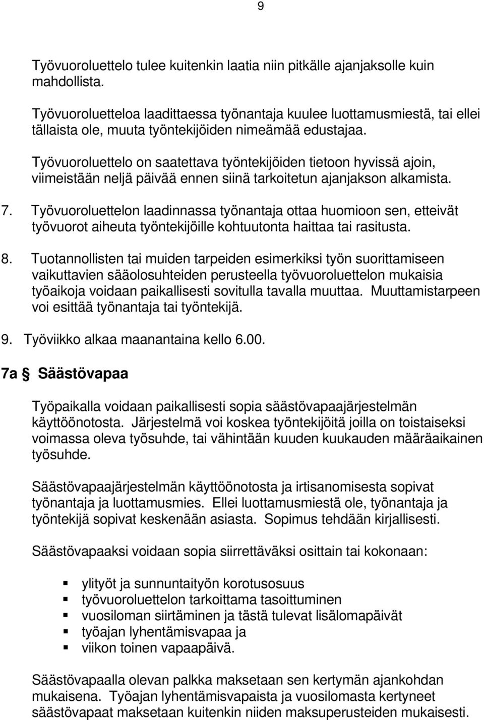 Työvuoroluettelo on saatettava työntekijöiden tietoon hyvissä ajoin, viimeistään neljä päivää ennen siinä tarkoitetun ajanjakson alkamista. 7.