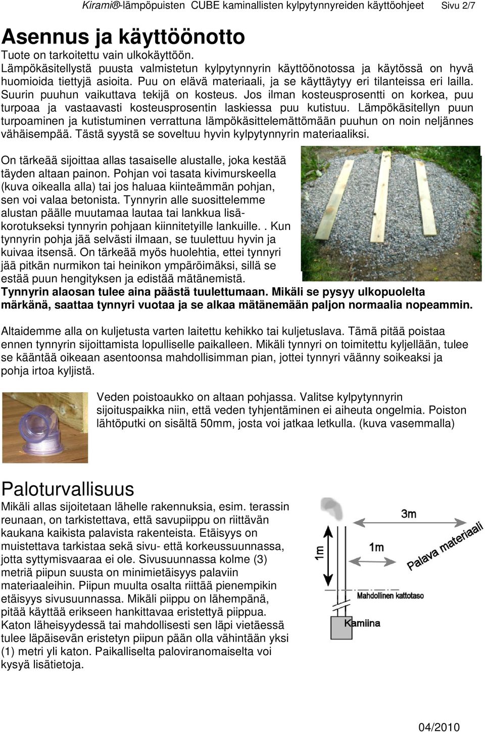 Suurin puuhun vaikuttava tekijä on kosteus. Jos ilman kosteusprosentti on korkea, puu turpoaa ja vastaavasti kosteusprosentin laskiessa puu kutistuu.