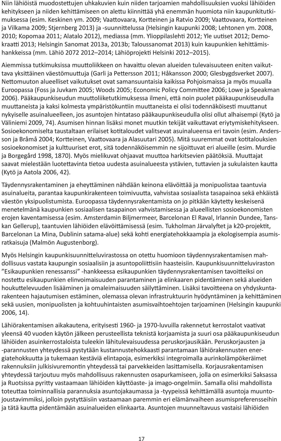 2009; Vaattovaara, Kortteinen ja Ratvio 2009; Vaattovaara, Kortteinen ja Vilkama 2009; Stjernberg 2013) ja -suunnittelussa (Helsingin kaupunki 2008; Lehtonen ym.