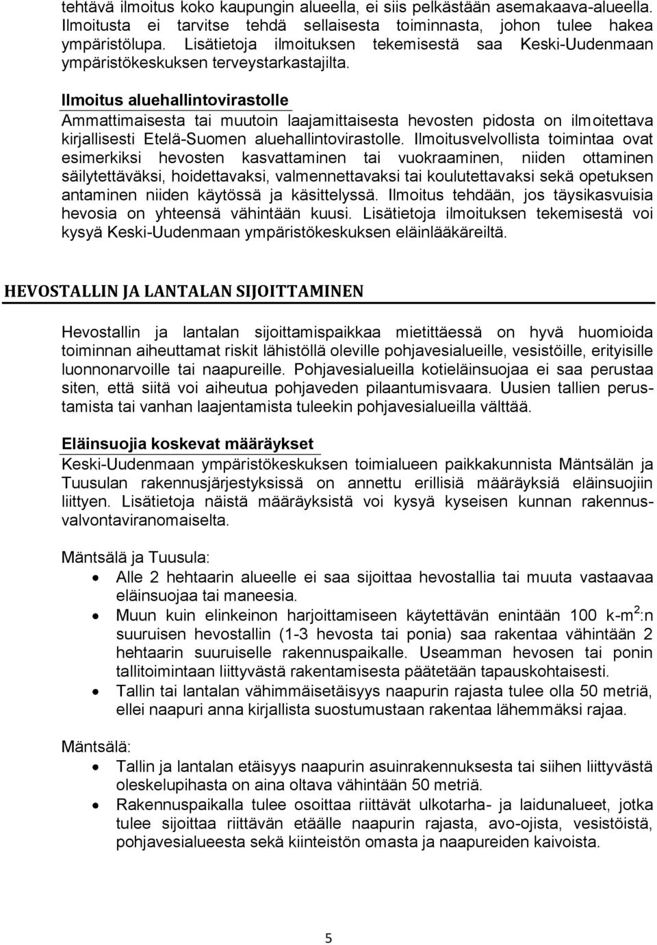 Ilmoitus aluehallintovirastolle Ammattimaisesta tai muutoin laajamittaisesta hevosten pidosta on ilmoitettava kirjallisesti Etelä-Suomen aluehallintovirastolle.