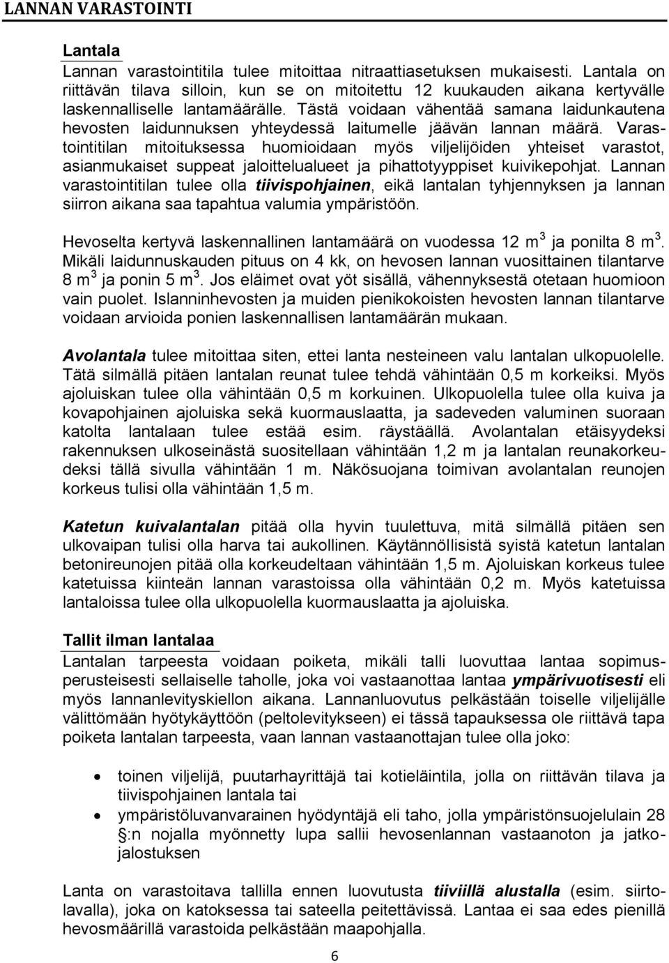 Tästä voidaan vähentää samana laidunkautena hevosten laidunnuksen yhteydessä laitumelle jäävän lannan määrä.