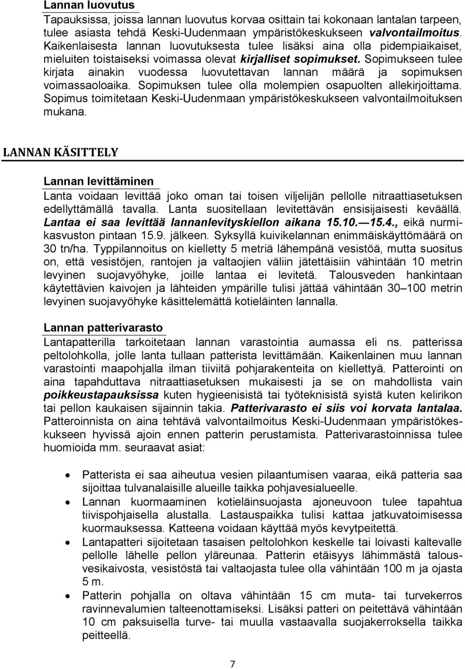 Sopimukseen tulee kirjata ainakin vuodessa luovutettavan lannan määrä ja sopimuksen voimassaoloaika. Sopimuksen tulee olla molempien osapuolten allekirjoittama.