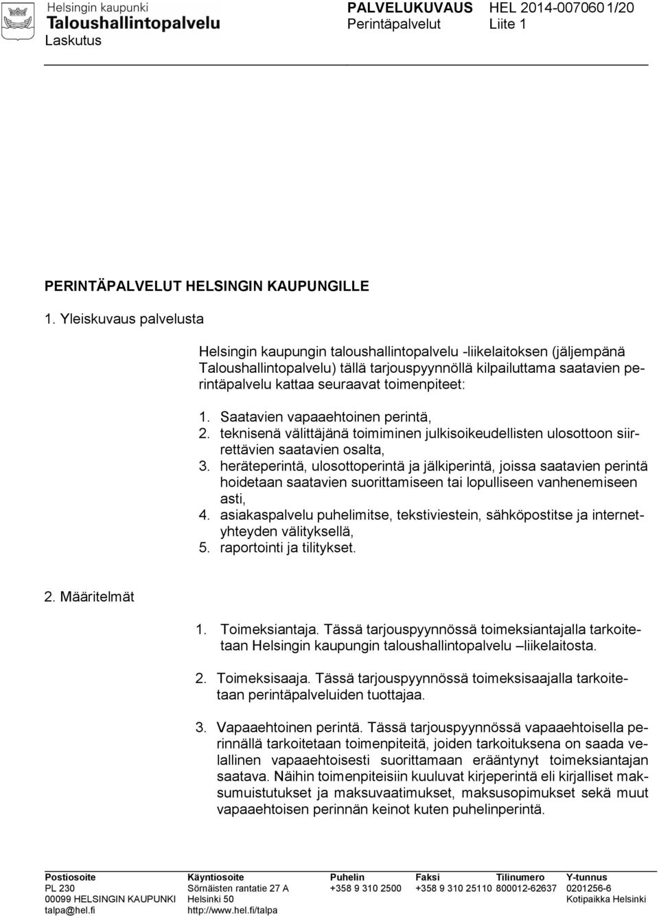 toimenpiteet: 1. Saatavien vapaaehtoinen perintä, 2. teknisenä välittäjänä toimiminen julkisoikeudellisten ulosottoon siirrettävien saatavien osalta, 3.