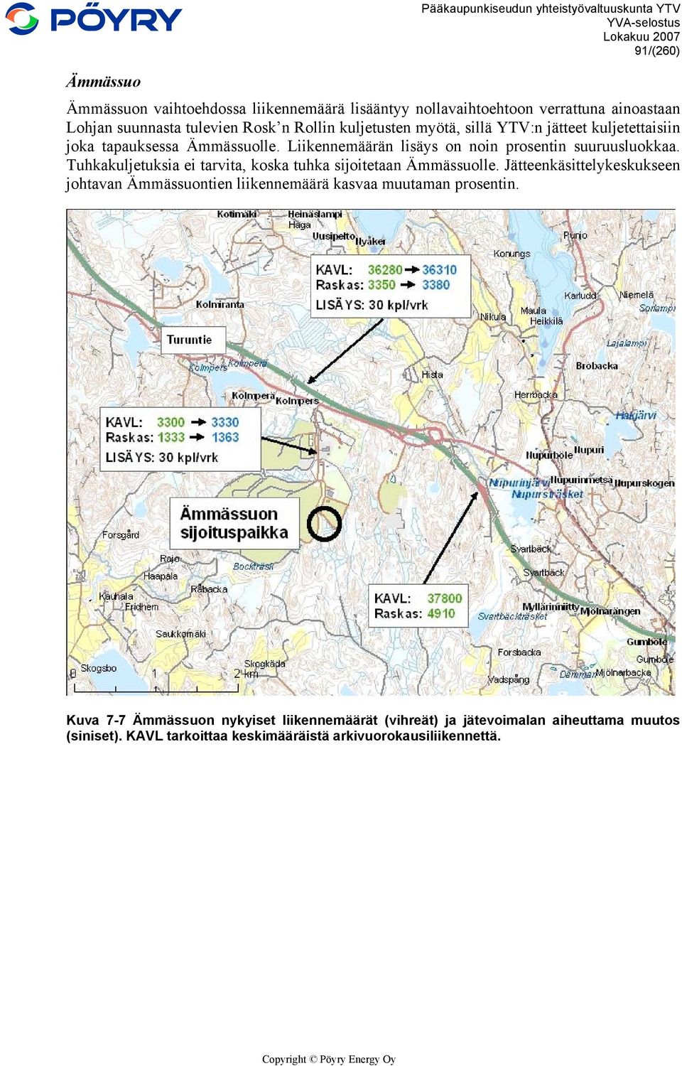 Liikennemäärän lisäys on noin prosentin suuruusluokkaa. Tuhkakuljetuksia ei tarvita, koska tuhka sijoitetaan Ämmässuolle.