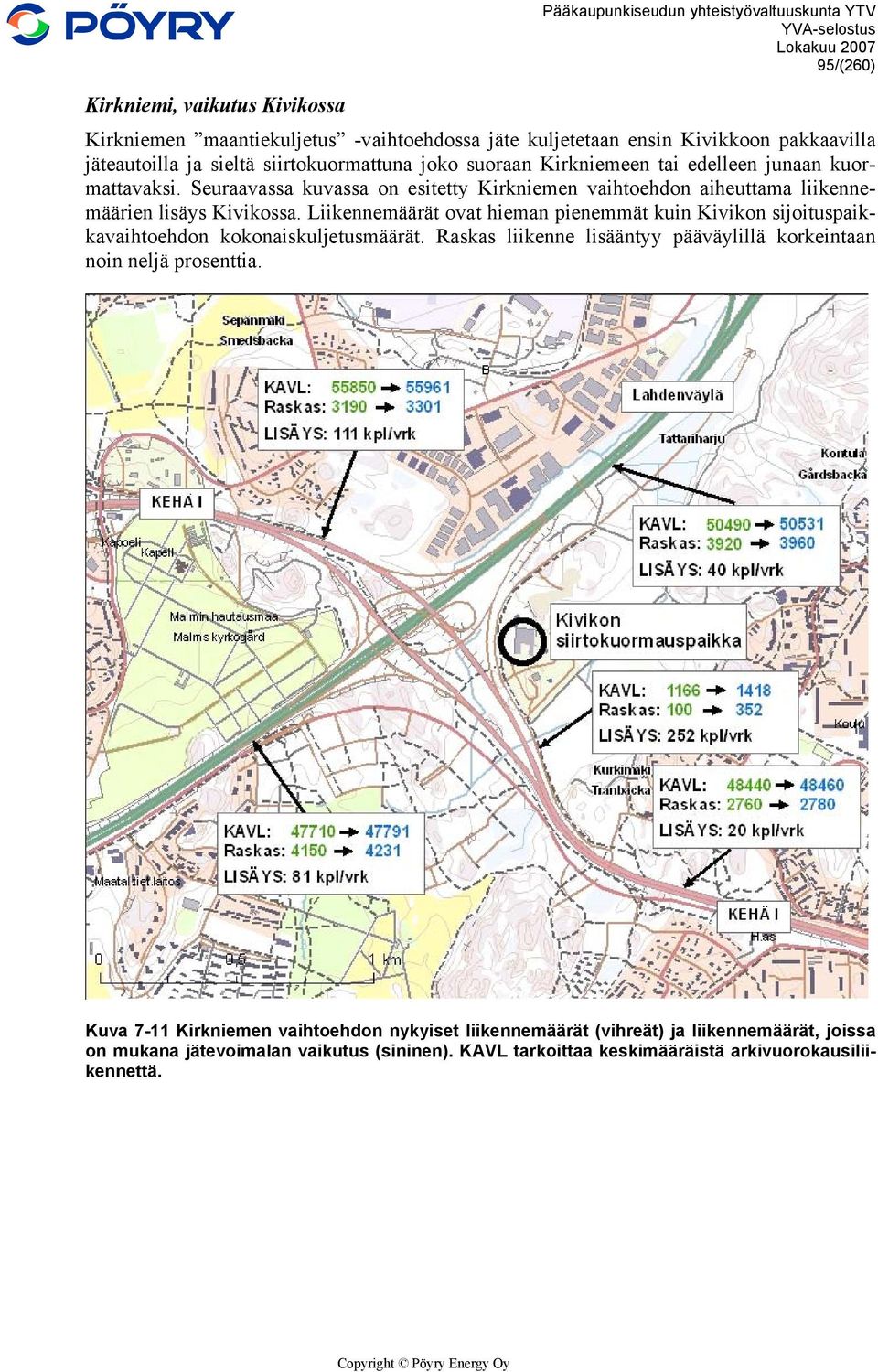 Seuraavassa kuvassa on esitetty Kirkniemen vaihtoehdon aiheuttama liikennemäärien lisäys Kivikossa.
