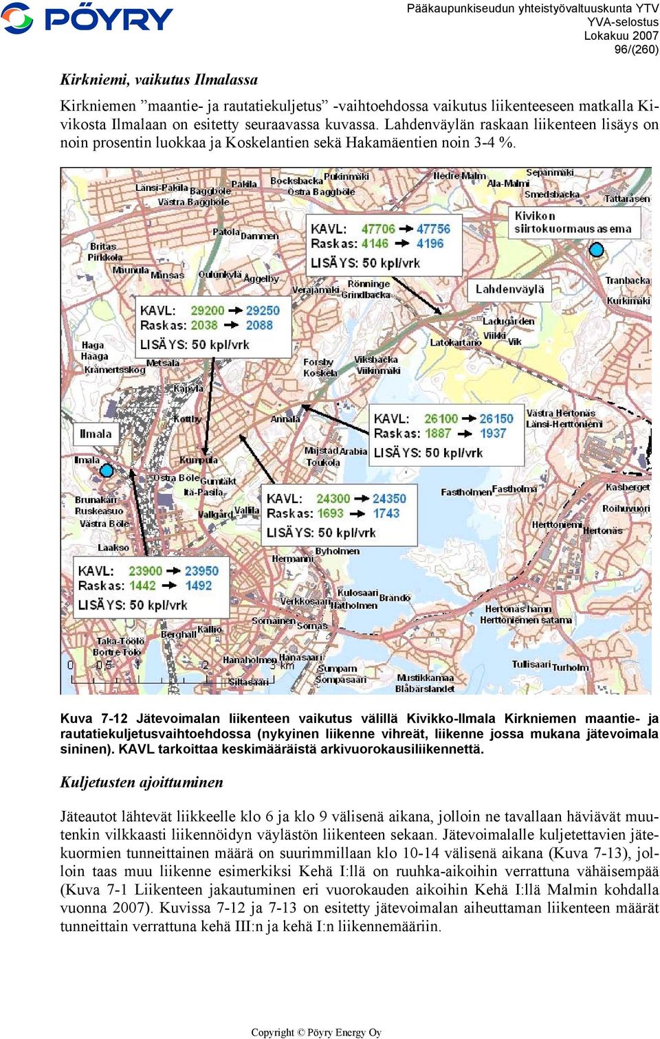 Kuva 7-12 Jätevoimalan liikenteen vaikutus välillä Kivikko-Ilmala Kirkniemen maantie- ja rautatiekuljetusvaihtoehdossa (nykyinen liikenne vihreät, liikenne jossa mukana jätevoimala sininen).