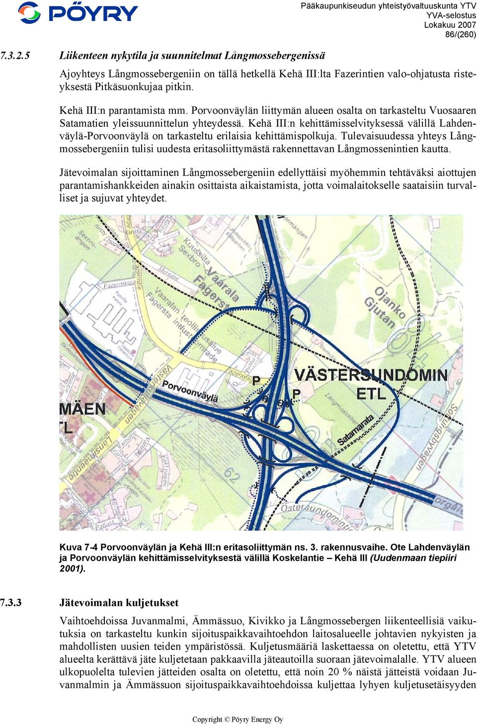 risteyksestä Pitkäsuonkujaa pitkin. Kehä III:n parantamista mm. Porvoonväylän liittymän alueen osalta on tarkasteltu Vuosaaren Satamatien yleissuunnittelun yhteydessä.