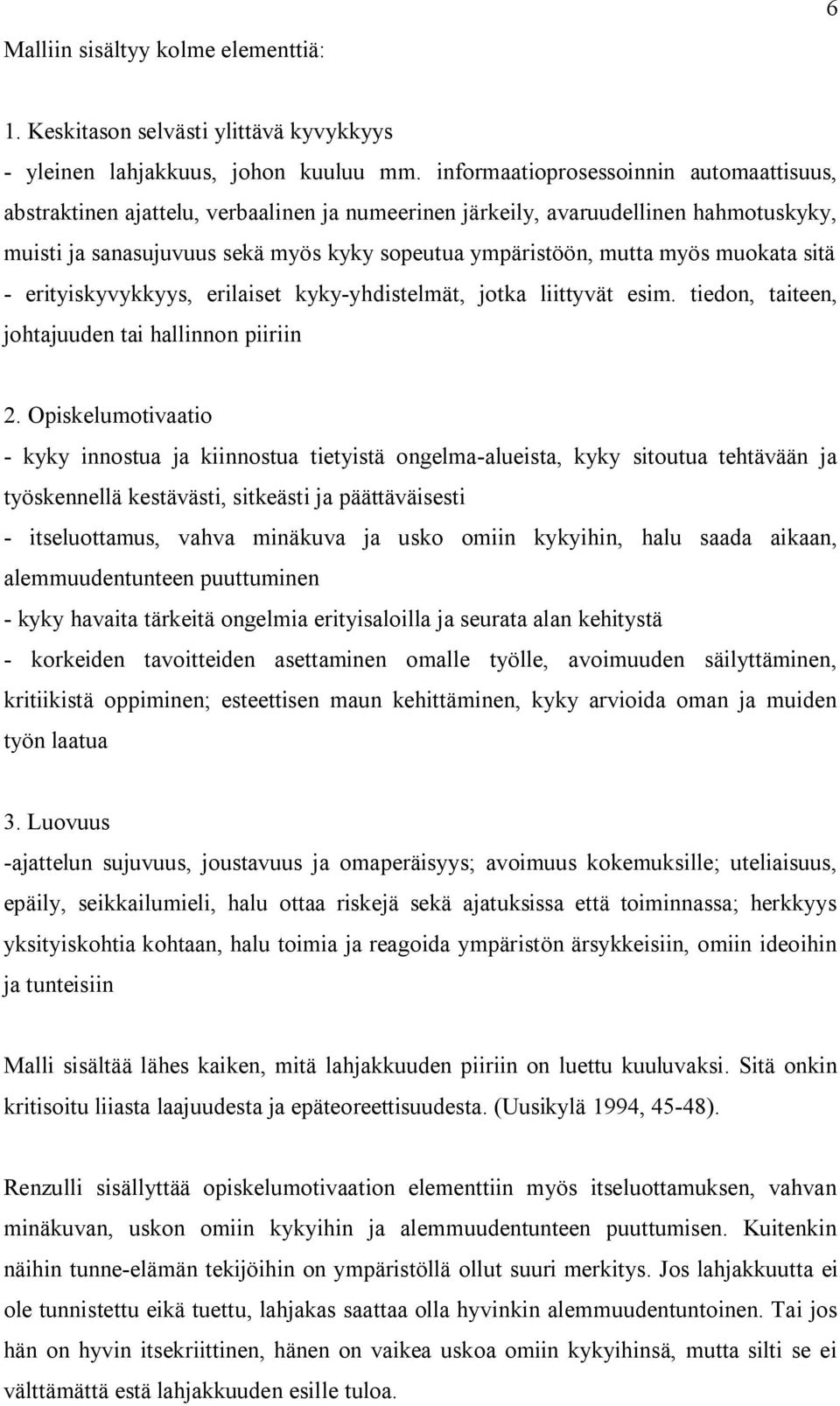 muokata sitä - erityiskyvykkyys, erilaiset kyky-yhdistelmät, jotka liittyvät esim. tiedon, taiteen, johtajuuden tai hallinnon piiriin 2.